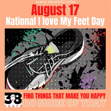 August 17 - National I Love My Feet Day: 100 Ways to Celebrate Your Feet!