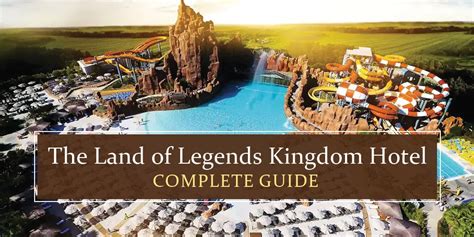 The Land of Legends Kingdom Hotel : The Ultimate Guide