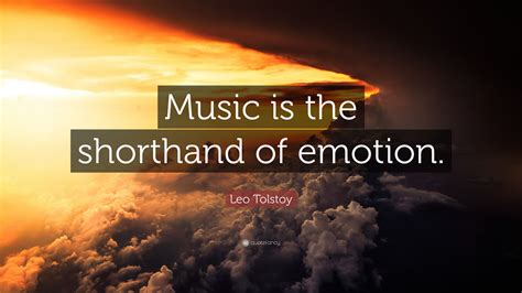 Leo Tolstoy Quote: “Music is the shorthand of emotion.”