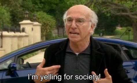 Larry David Yells for Society | Curb Your Enthusiasm | Know Your Meme