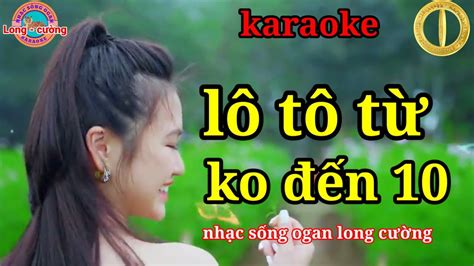 karaoke hô lô tô từ ko đến 10 nhạc sống ogan long cường hay nhất - YouTube