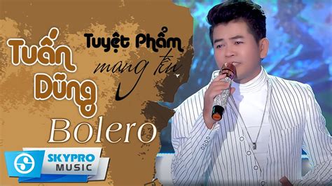 Tuyệt Phẩm Bolero Hải Ngoại 2021 | Tuấn Dũng Bolero Hậu Vệ Ca Sĩ Tuấn ...