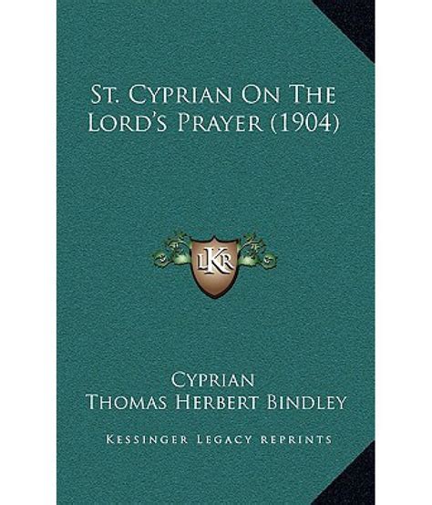 St. Cyprian on the Lord's Prayer (1904): Buy St. Cyprian on the Lord's ...