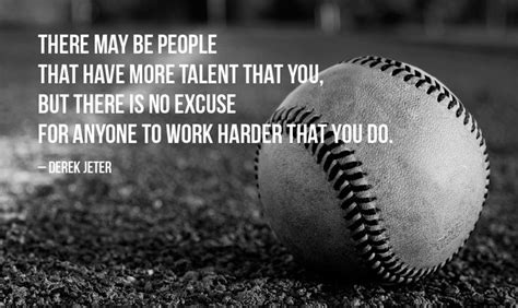 there is no excuse for anyone to work harder than you do | Baseball ...