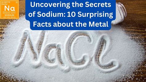 Uncovering the Secrets of Sodium: 10 Surprising Facts about the Metal ...