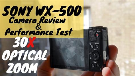 Sony WX500 Camera Performance 30x Optical Zoom Test Complete Budget ...