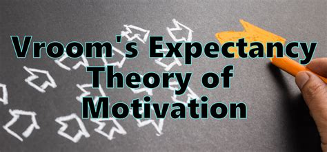 Vroom's Expectancy Theory of Motivation - Assumptions, Merits and Demerits