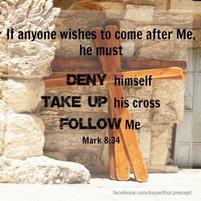 “If anyone wishes to come after Me, he must deny himself, and take up his cross and follow Me ...