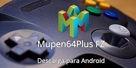 Mupen64Plus FZ: Emulador de Nintendo 64 para Android 【2023】