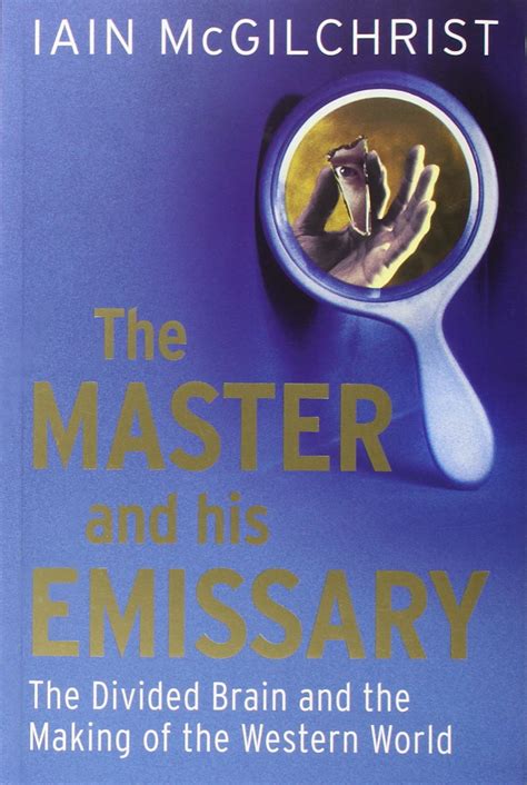 The Master and His Emissary - Iain Mcgilchrist