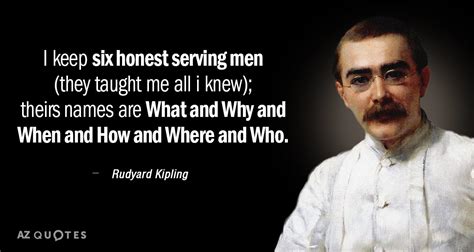 Rudyard Kipling quote: I keep six honest serving men (they taught me all...