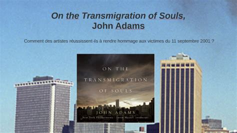 On the Transmigration of Souls, John Adams by Iris Geoffroy on Prezi Next