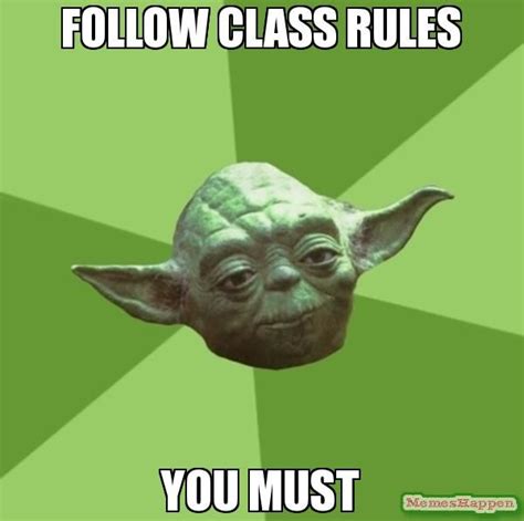 Follow class rules you must meme - Advice Yoda Gives | Star wars memes, Yoda meme, Funny memes