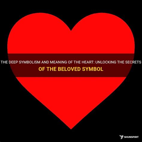 The Deep Symbolism And Meaning Of The Heart: Unlocking The Secrets Of The Beloved Symbol ...