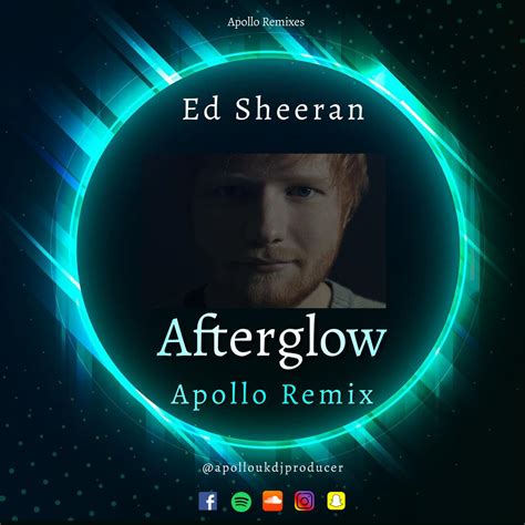 Ed Sheeran - Afterglow - Apollo Remix - Download