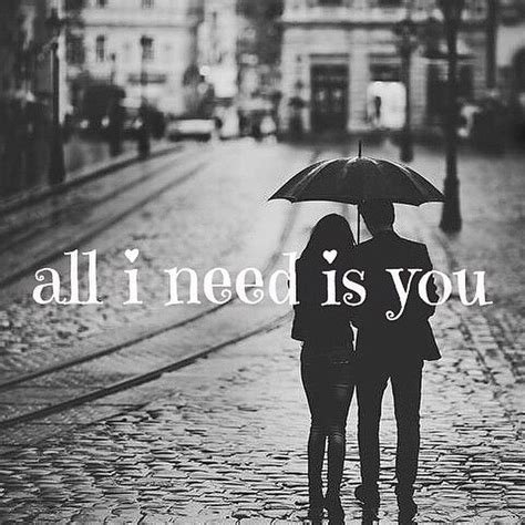 All I Need Is You Pictures, Photos, and Images for Facebook, Tumblr, Pinterest, and Twitter