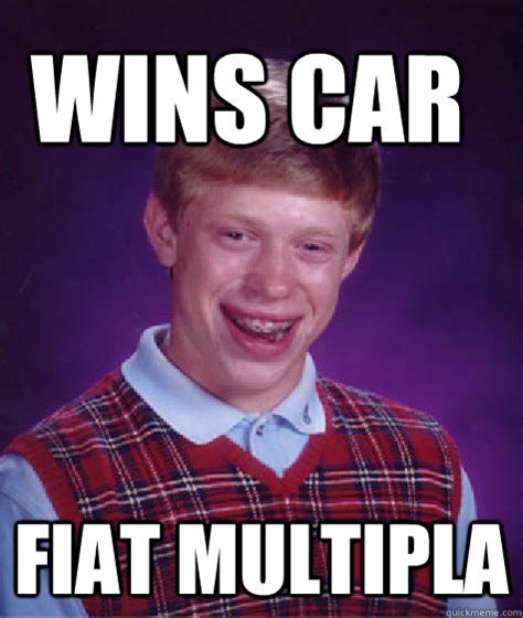 Wins Car Fiat multipla - Bad Luck Brain - quickmeme