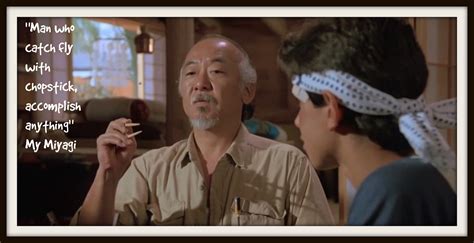 A selection of wisdom from The Karate Kid’s Mr Miyagi