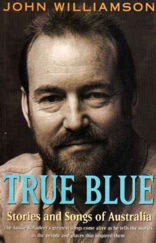 True Blue. by John Williamson.: Fine Soft cover (1995) First Edition ...