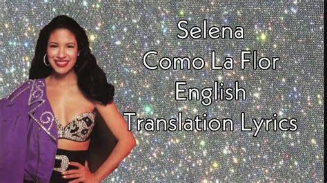 Selena - Como La Flor (Like The Flower) - English Lyrics Translation ...