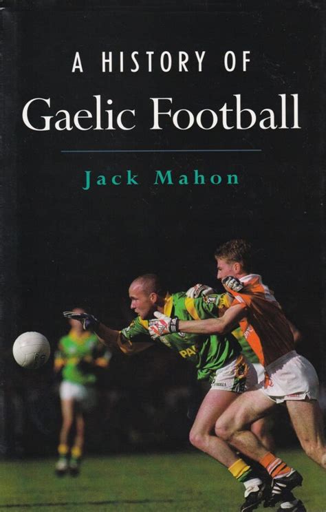 A History of Gaelic Football by Jack Mahon | 9780717128761. Buy online ...