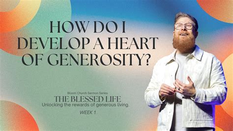 The Blessed Life (Week 1) – How Do I Develop A Heart Of Generosity? - Bloom Church