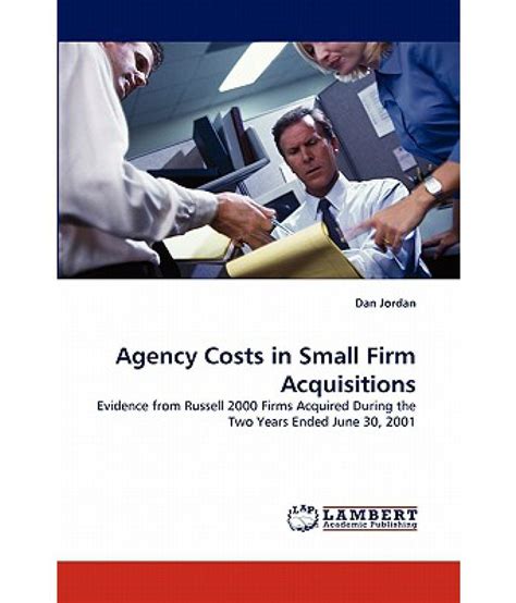 Agency Costs in Small Firm Acquisitions: Buy Agency Costs in Small Firm ...