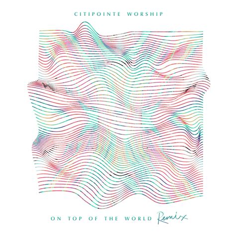 On Top Of The World - Remix - Citipointe Worship