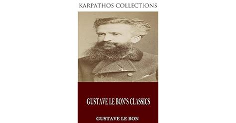 Gustave Le Bon's Classics by Gustave Le Bon