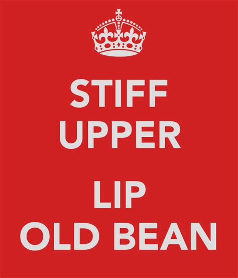 The British STIFF UPPER LIP ......... Old Bean | Stiff upper lip, Lips ...