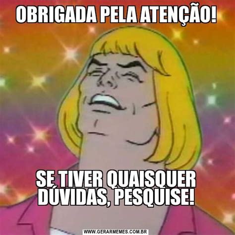 OBRIGADA PELA ATENÇÃO! SE TIVER QUAISQUER DÚVIDAS, PESQUISE! | Gerador de memes, Memes, Citações ...