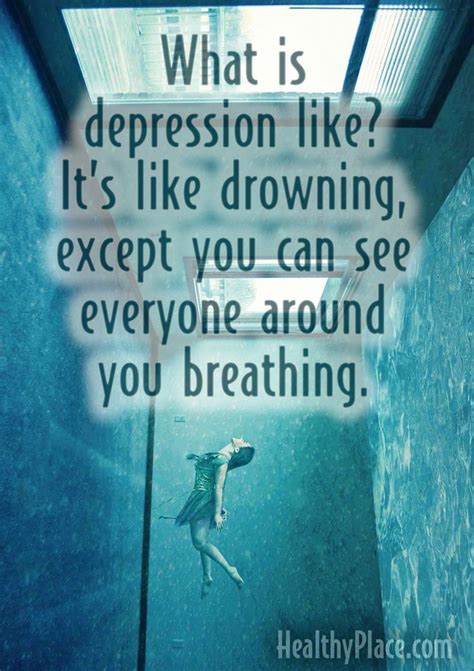 Quote on depression: What is depression like? It's like drowning ...