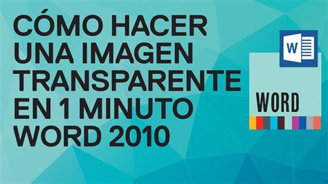 Cómo hacer una imagen transparente en 1 minuto en Word 2010. Tutorial ...