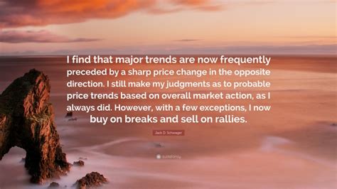 Jack D. Schwager Quote: “I find that major trends are now frequently ...