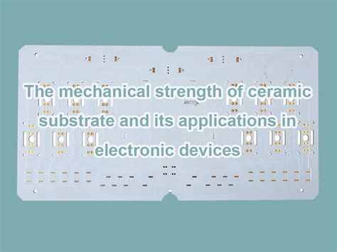 The Mechanical Strength Of Ceramic Substrate And Its Applications In Electronic Devices - IBe ...