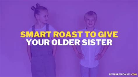 33 (Funny &) Sarcastic Roasts To Say To Your Sister • Better Responses