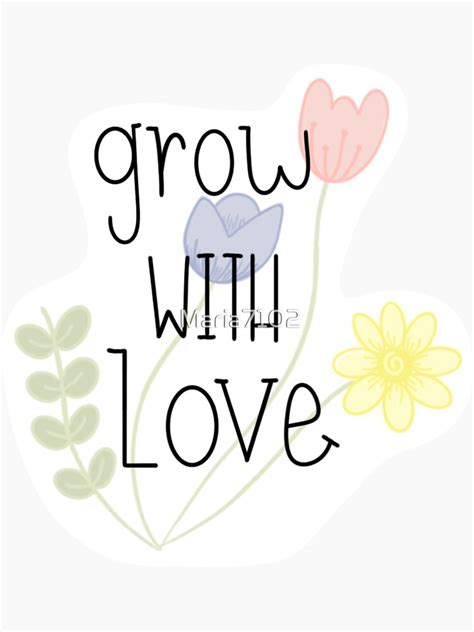 "Grow With Love " Sticker by Maria7102 | Redbubble