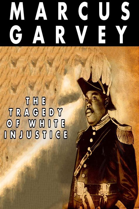 The Tragedy of White Injustice by Marcus Garvey | Goodreads