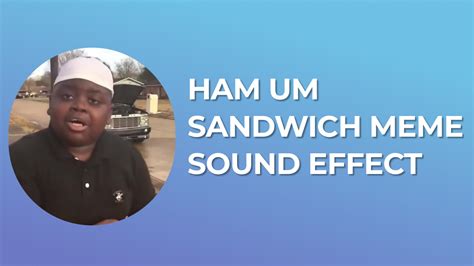 ham um sandwich meme Sound Effect - Download For Free