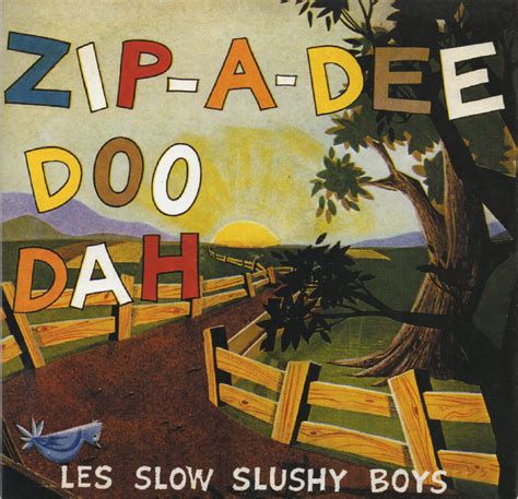 Zip-a-dee doo dah | SLOW SLUSHY BOYS | BUTTERFLY RECORDS