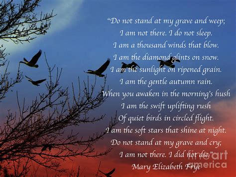 Mary Elizabeth Frye, Do Not Stand At My Grave And Weep, Quotes Art Print Photograph by Art Sandi ...