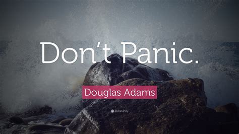 Douglas Adams Quote: “Don’t Panic.”