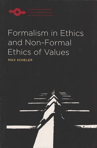 Formalism in Ethics and Non-Formal Ethics of Values: A New Attempt Toward the Foundation of an ...