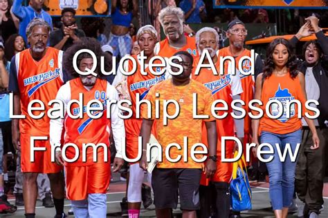 Quotes And Leadership Lessons From Uncle Drew