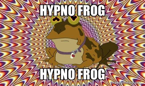 Hypno frog Hypno frog - Hypnotoad Meme Generator