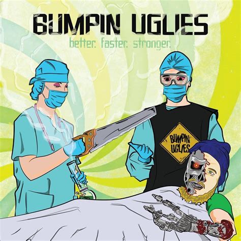 Bumpin Uglies - Better. Faster. Stronger. Lyrics and Tracklist | Genius