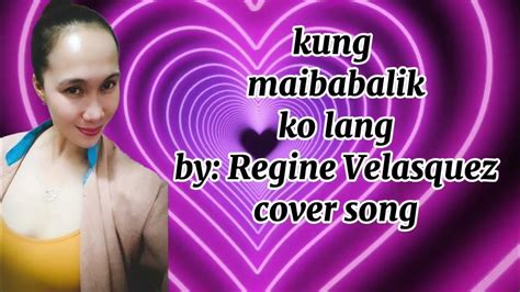 Kung Maibabalik Ko Lang By: Regine Velasquez Cover Song - YouTube