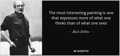 Mark Rothko quote: The most interesting painting is one that expresses more of...