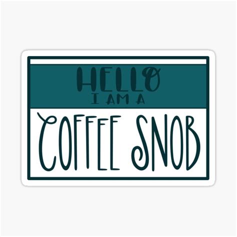 "Hello I Am A Coffee Snob" Sticker for Sale by MidnightTopaz | Redbubble