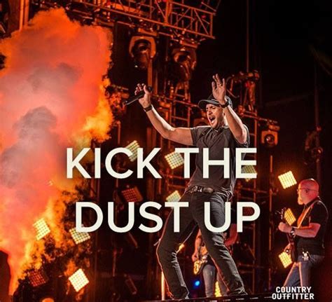 Kick the dust up | Luke Bryan | Luke bryan songs, Luke bryan, Luke ...